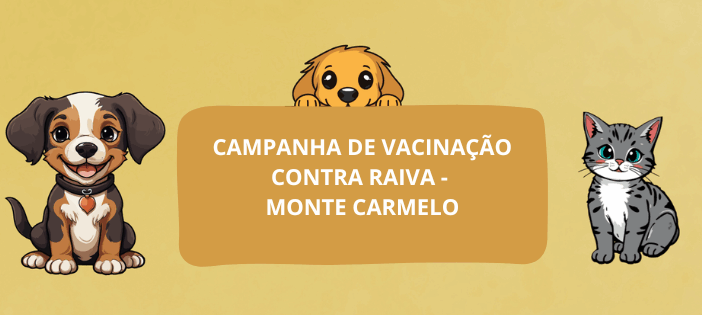 Campanha de Vacinação Contra a Raiva – Monte Carmelo