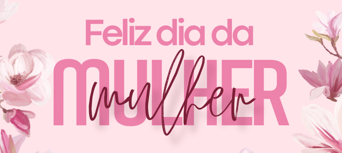 🌸 8 de Março | Dia Internacional da Mulher